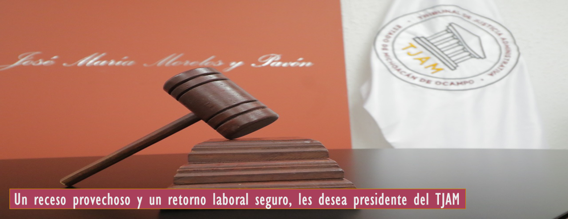 Un receso provechoso y un retorno laboral seguro, les desea presidente del TJAM